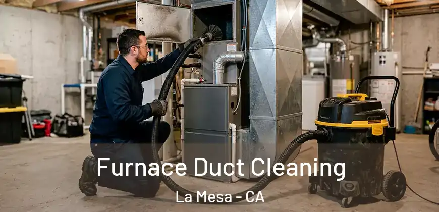 Furnace Duct Cleaning La Mesa - CA